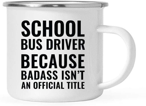 Campfire Enamel Mug Gift, School Bus Driver Because Badass Isn't an Official Title-Set of 1-Andaz Press-