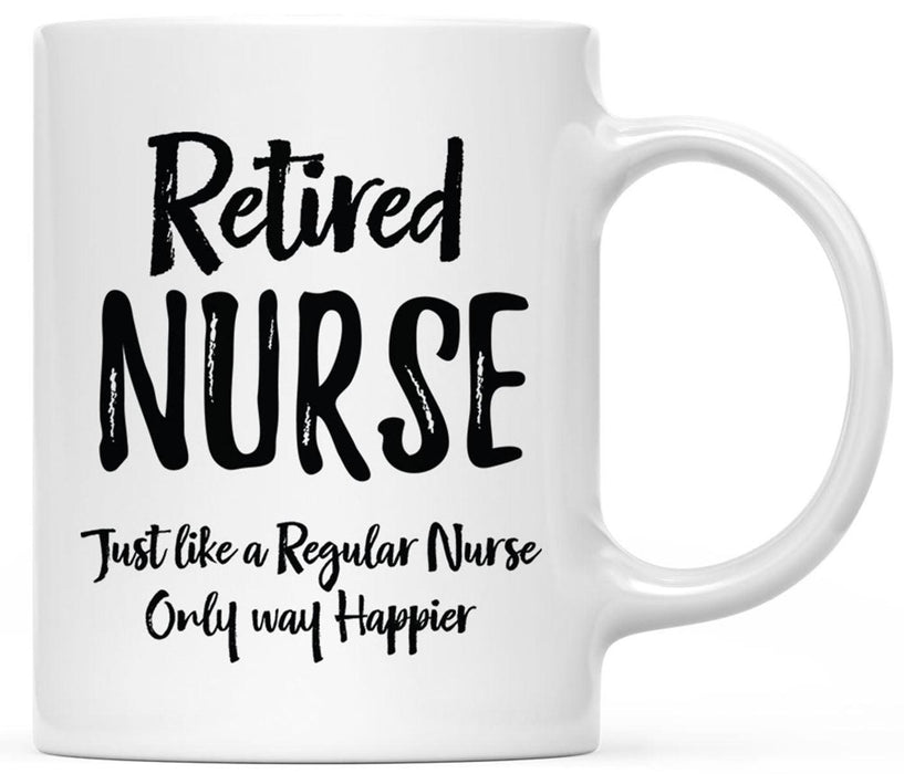 Ceramic Nurse Coffee Mug Gifts - 8 Designs-Set of 1-Andaz Press-Retired Nurse Only Way Happier-