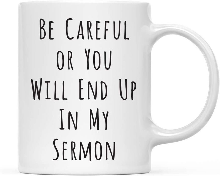 Coffee Mug Gift, Be Careful Or You Will End Up in My Sermon-Set of 1-Andaz Press-