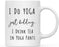 Coffee Mug Gift, I Do Yoga Just Kidding. I Drink Tea in Yoga Pants-Set of 1-Andaz Press-