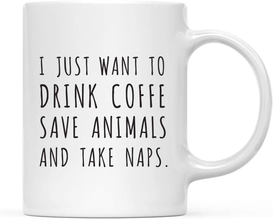Coffee Mug Gift, I Just Want to Drink 11oz. Coffee Save Animals and Take Naps-Set of 1-Andaz Press-
