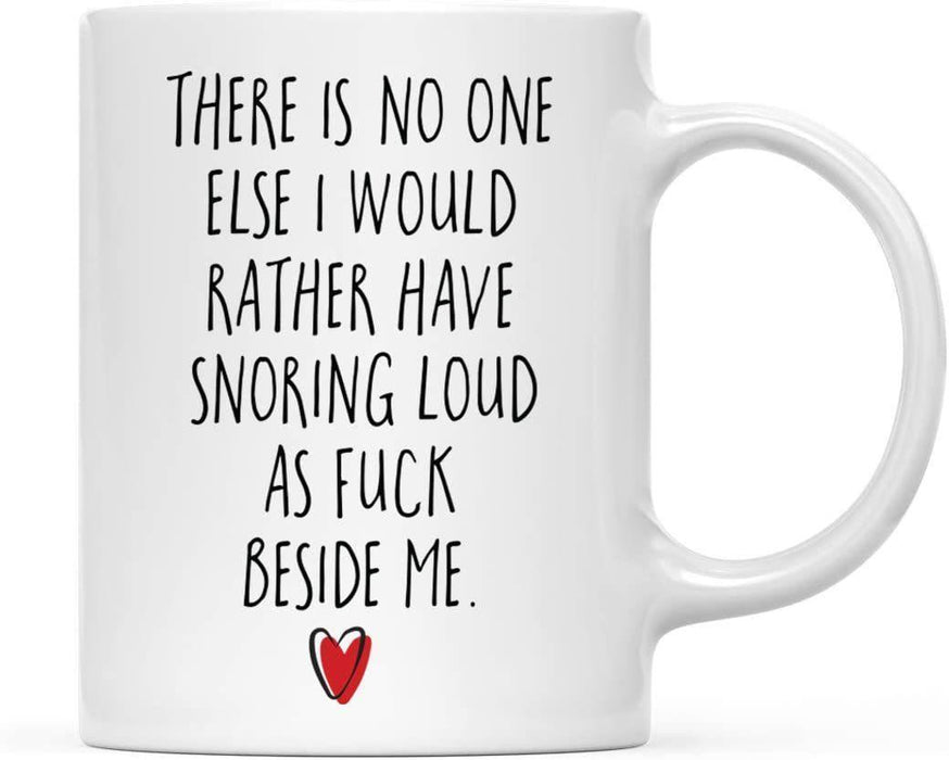 Coffee Mug Gift, There is No One Else I Would Rather Have Snoring Loud As Fuck Beside Me, Heart Graphic-Set of 1-Andaz Press-