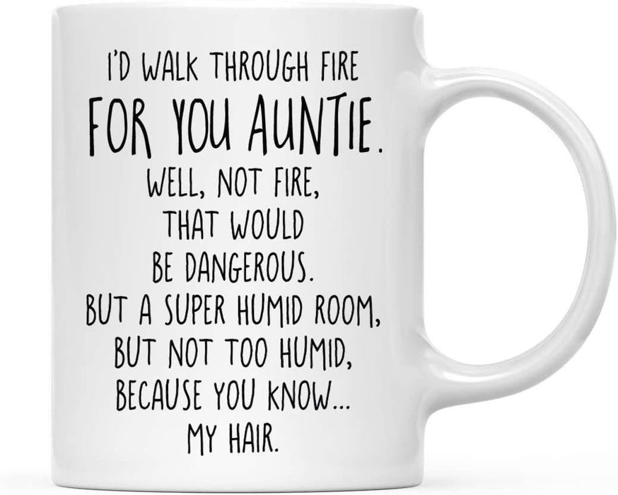 Coffee Mug, I'd Walk Through Fire for Auntie. Well, Not Fire, That Would Be Dangerous. But A Super Humid Room, But Not Too Humid-Set of 1-Andaz Press-