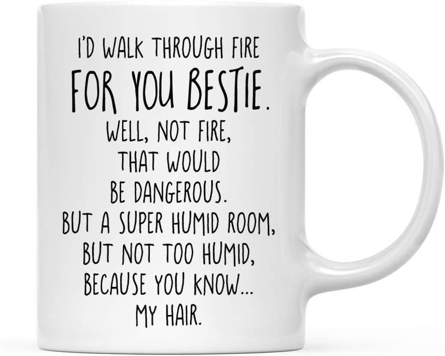 Coffee Mug, I'd Walk Through Fire for Bestie. Well, Not Fire, That Would Be Dangerous. But A Super Humid Room, But Not Too Humid-Set of 1-Andaz Press-