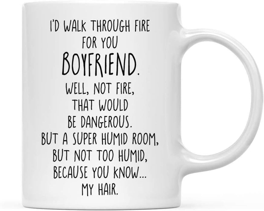 Coffee Mug, I'd Walk Through Fire for Boyfriend. Well, Not Fire, That Would Be Dangerous. But A Super Humid Room, But Not Too Humid-Set of 1-Andaz Press-