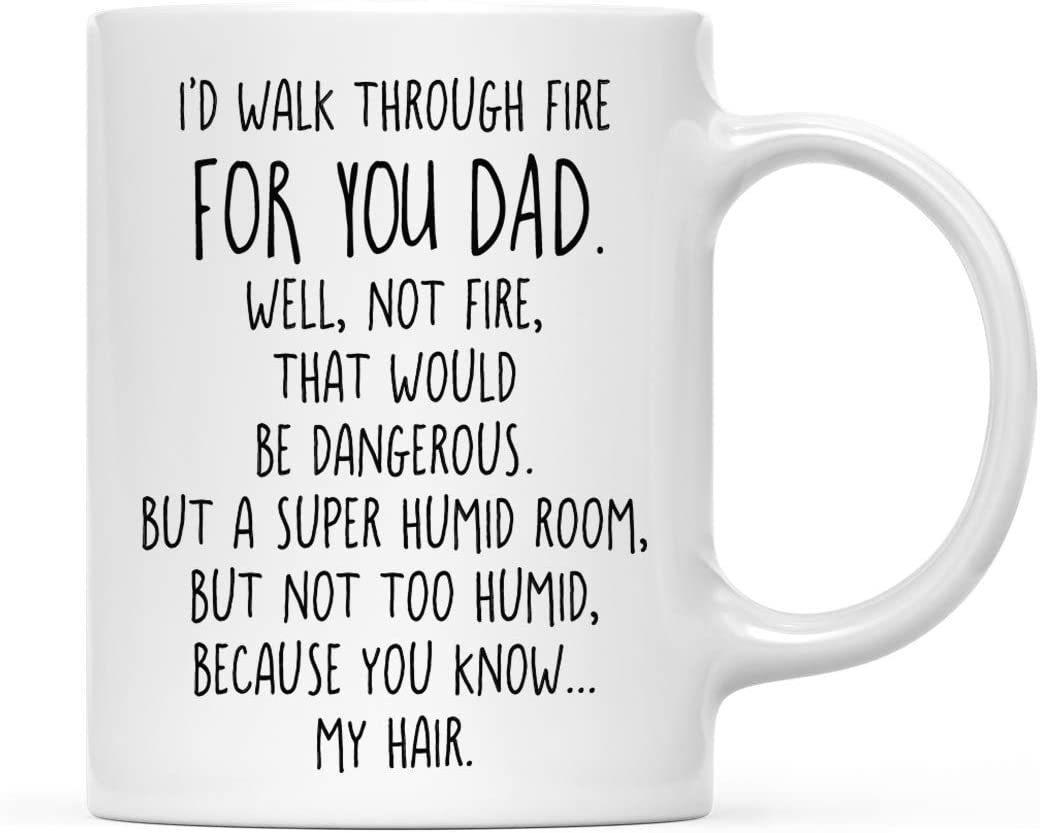 Coffee Mug, I'd Walk Through Fire for Dad. Well, Not Fire, That Would Be Dangerous. But A Super Humid Room, But Not Too Humid-Set of 1-Andaz Press-