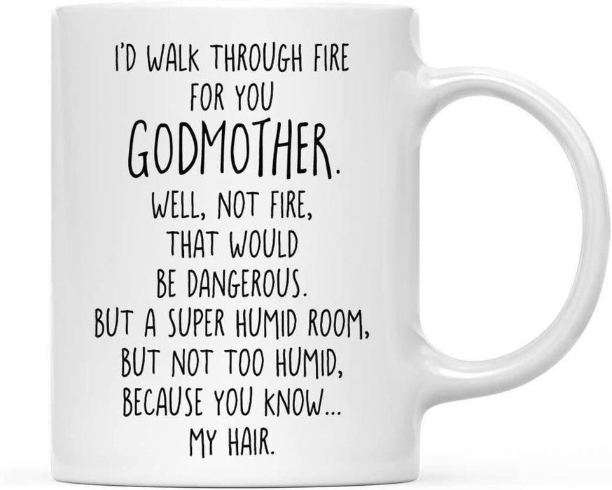 Coffee Mug, I'd Walk Through Fire for Godmother. Well, Not Fire, That Would Be Dangerous. But A Super Humid Room, But Not Too Humid-Set of 1-Andaz Press-