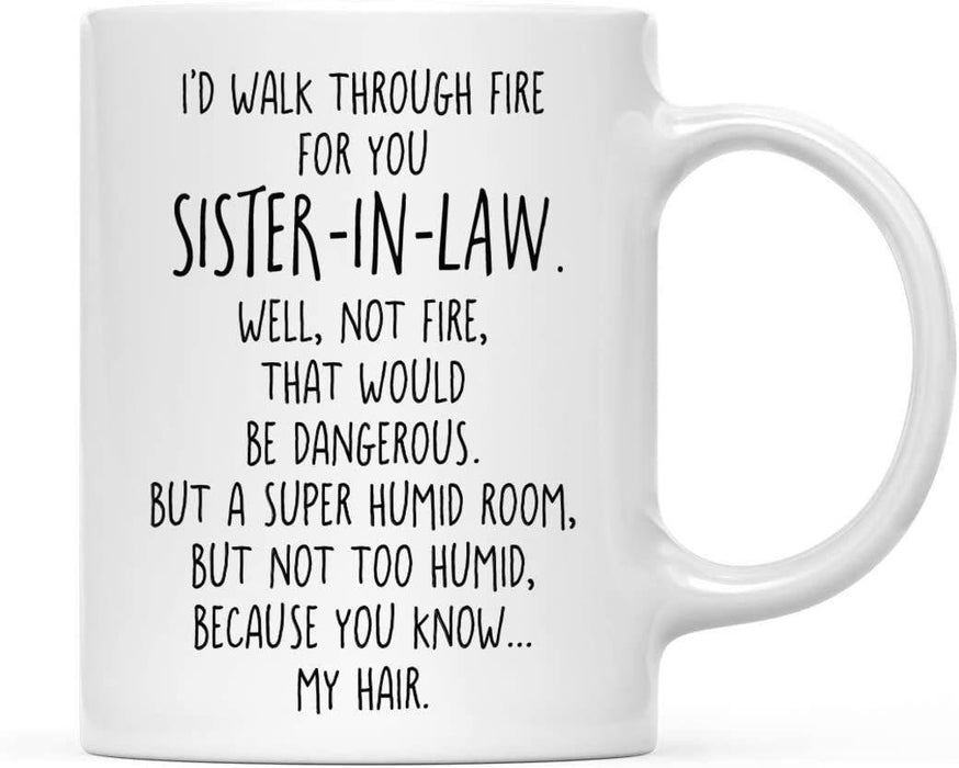 Coffee Mug, I'd Walk Through Fire for You Sister-in-Law. Well, Not Fire, That Would Be Dangerous-Set of 1-Andaz Press-