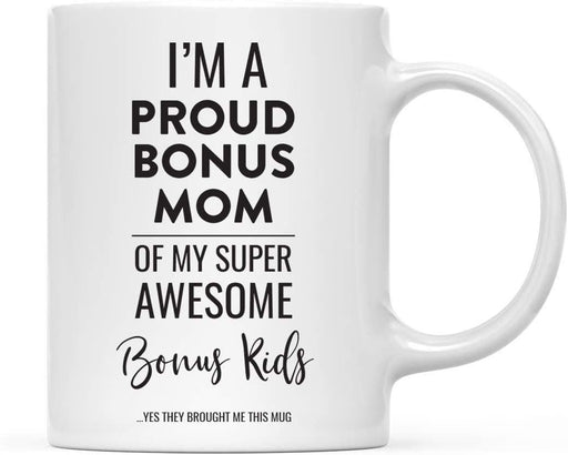 Coffee Mug, I'm A Proud Bonus Mom of My Super Awesome Bonus Kids. Yes They Brought Me This Mug-Set of 1-Andaz Press-