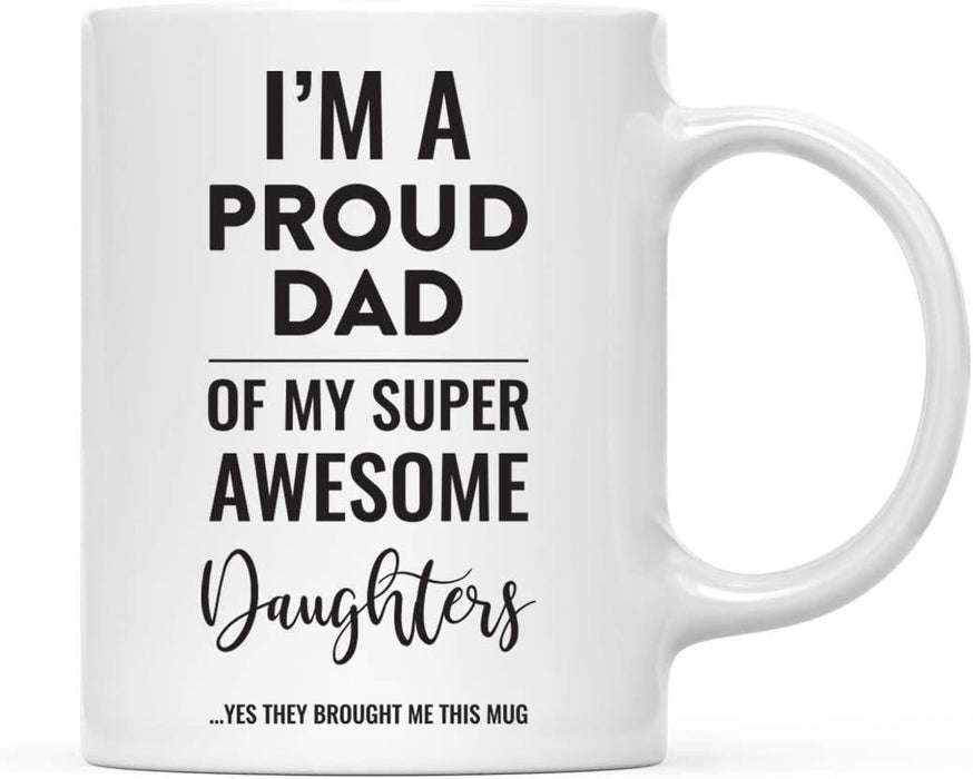 Coffee Mug, I'm A Proud Dad of My Super Awesome Daughters. Yes They Brought Me This Mug-Set of 1-Andaz Press-