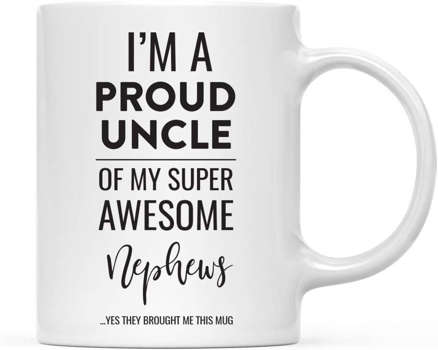 Coffee Mug, I'm A Proud Uncle of My Super Awesome Nephews. Yes They Brought Me This Mug-Set of 1-Andaz Press-