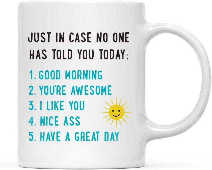 Coffee Mug, Just in Case No One Has Told You Today: 1. Good Morning 2. You're Awesome 3. I Like You 4. Nice Ass-Set of 1-Andaz Press-