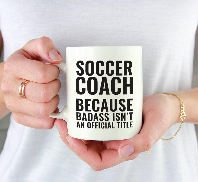 Coffee Mug Teacher Gag Gift, Soccer Coach Because Badass Isn't an Official Title-Set of 1-Andaz Press-