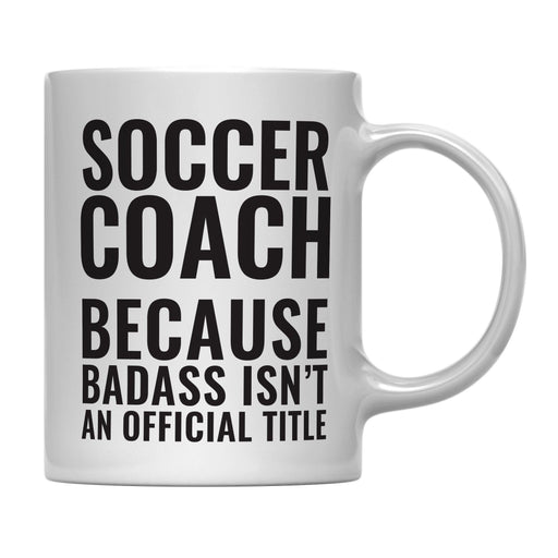 Coffee Mug Teacher Gag Gift, Soccer Coach Because Badass Isn't an Official Title-Set of 1-Andaz Press-