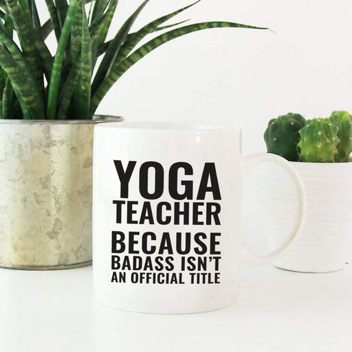 Coffee Mug Teacher Gag Gift, Yoga Teacher Because Badass Isn't an Official Title-Set of 1-Andaz Press-