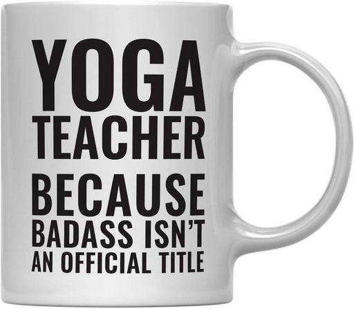 Coffee Mug Teacher Gag Gift, Yoga Teacher Because Badass Isn't an Official Title-Set of 1-Andaz Press-