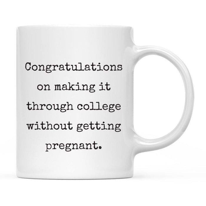 Congratulations on Making it Through College Without Ceramic Coffee Mug-Set of 1-Andaz Press-Arrested-