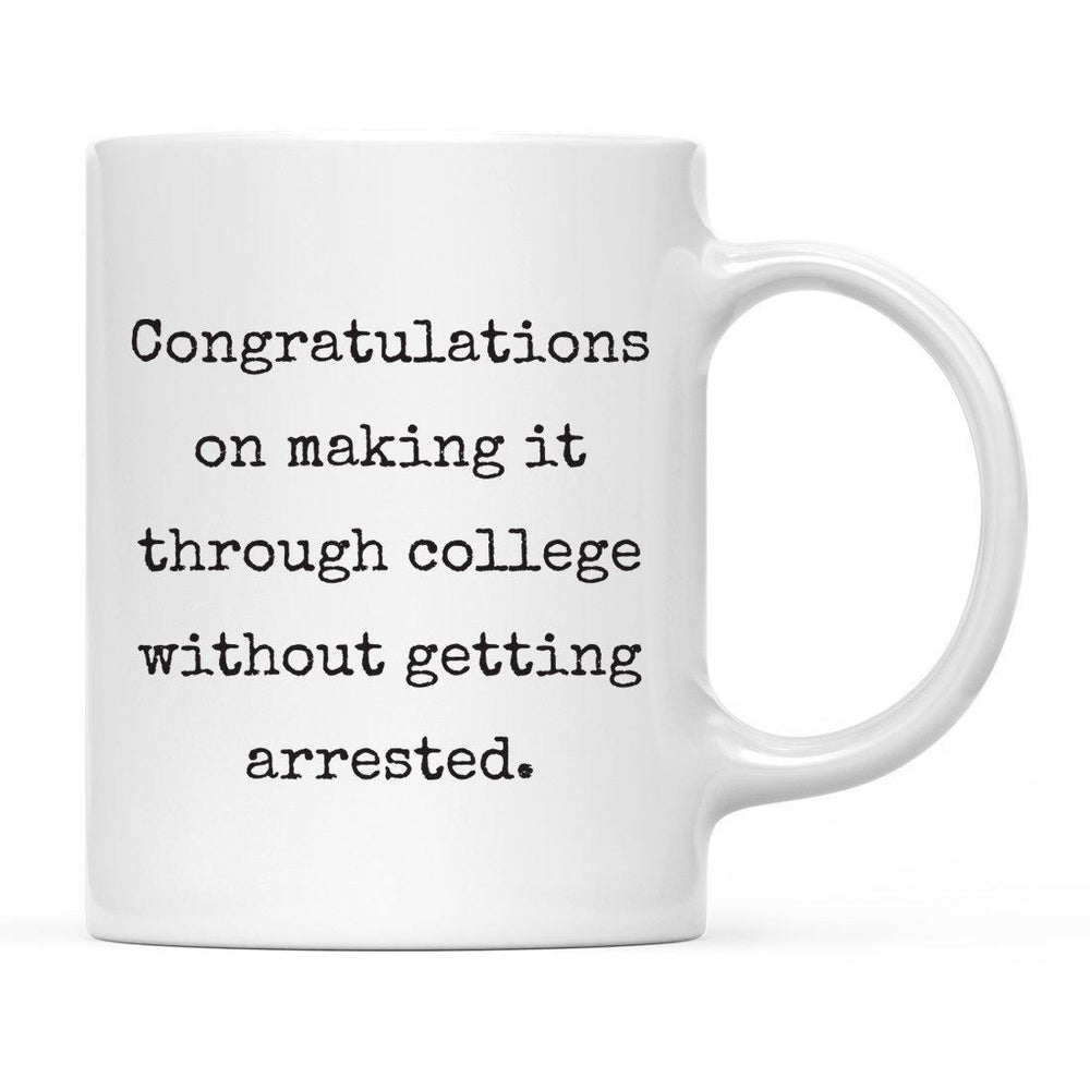 Congratulations on Making it Through College Without Ceramic Coffee Mug-Set of 1-Andaz Press-Arrested-