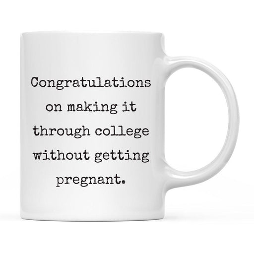 Congratulations on Making it Through College Without Ceramic Coffee Mug-Set of 1-Andaz Press-Pregnant-