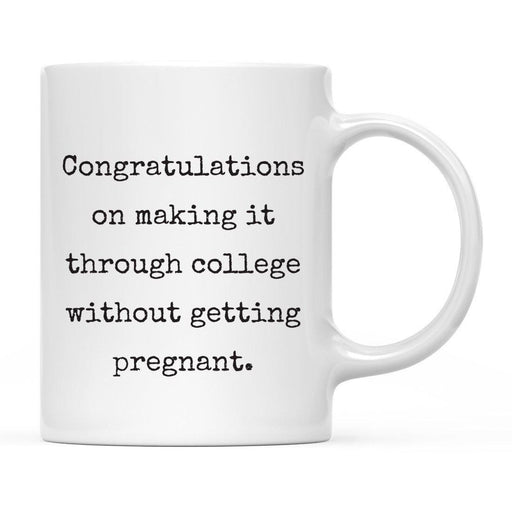 Congratulations on Making it Through College Without Ceramic Coffee Mug-Set of 1-Andaz Press-Pregnant-