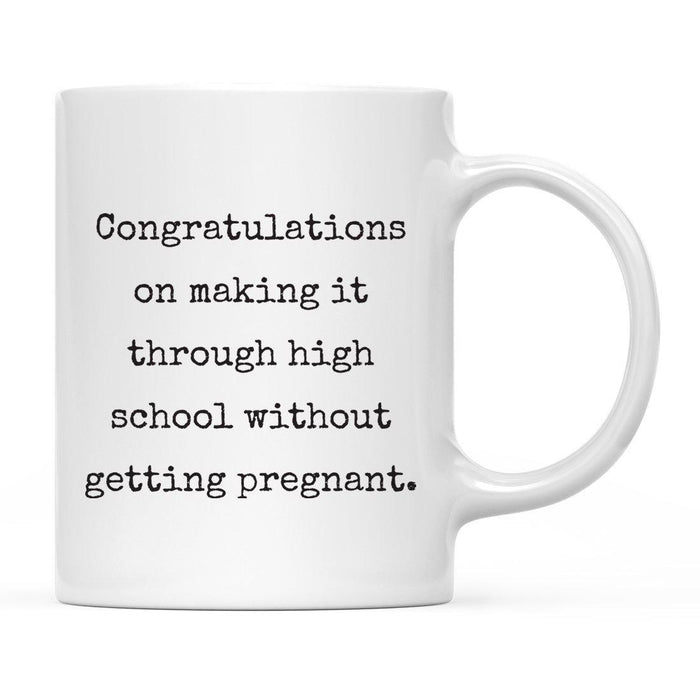 Congratulations on Making it Through High School Without Ceramic Coffee Mug-Set of 1-Andaz Press-Arrested-