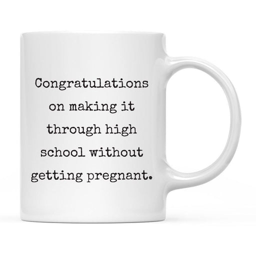 Congratulations on Making it Through High School Without Ceramic Coffee Mug-Set of 1-Andaz Press-Pregnant-
