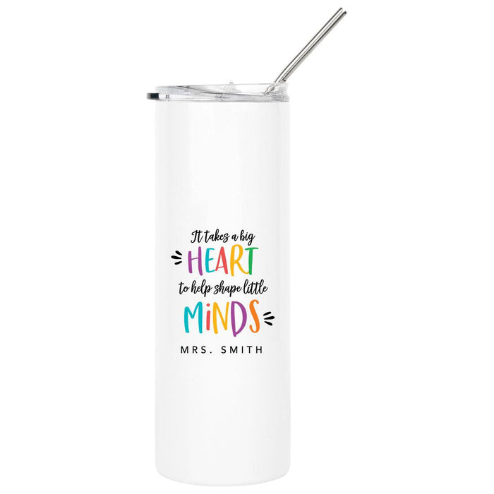 Custom Teacher Appreciation Skinny Tumbler with Lid and Straw for Gifts-Set of 1-Andaz Press-It Takes A Big Heart To Help Shape Little Minds-