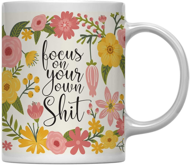 Floral Flowers with Funny Rude Quote Ceramic Coffee Mug-Set of 1-Andaz Press-Focus on Your Own Shit-