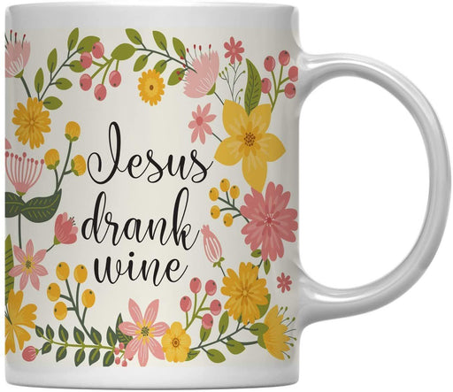 Floral Flowers with Funny Rude Quote Ceramic Coffee Mug-Set of 1-Andaz Press-Jesus Drank Wine-