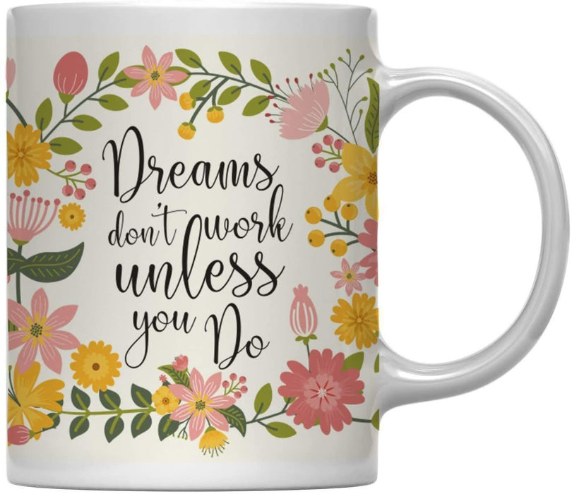 Floral Flowers with Inspirational Quote Ceramic Coffee Mug-Set of 1-Andaz Press-Dreams Don't Work Unless You Do-
