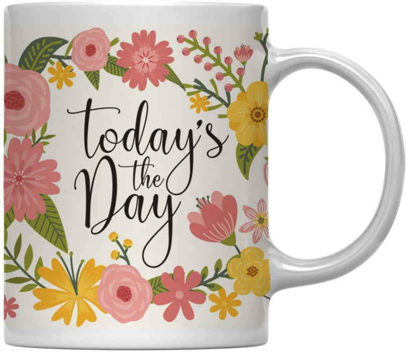 Floral Flowers with Inspirational Quote Ceramic Coffee Mug-Set of 1-Andaz Press-Today's the Day-