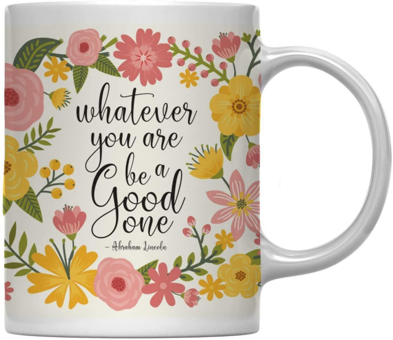 Floral Flowers with Inspirational Quote Ceramic Coffee Mug-Set of 1-Andaz Press-Whatever You Are Be a Good One-