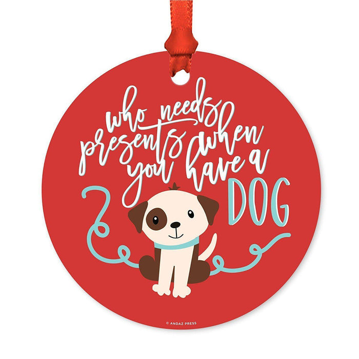 Funny Animal Metal Christmas Ornament-Set of 1-Andaz Press-Who Needs Presents When You Have Dog-