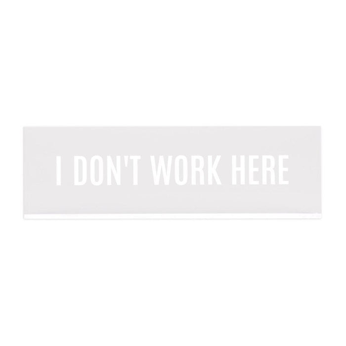 Funny Office Desk Plate, Acrylic Plate for Desk Decorations Design 1-Set of 1-Andaz Press-I Don't Work Here-