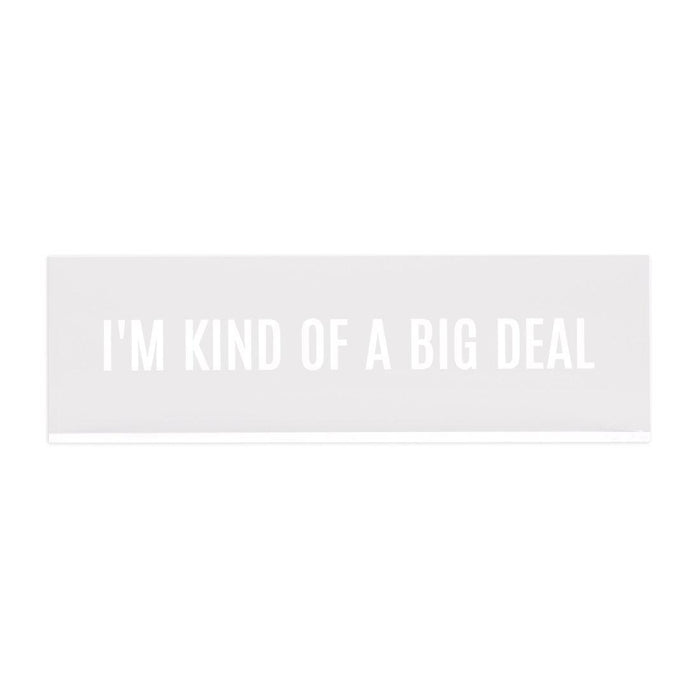 Funny Office Desk Plate, Acrylic Plate for Desk Decorations Design 1-Set of 1-Andaz Press-I'm Kind Of A Big Deal-