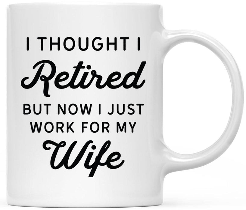 Funny Retirement Coffee Mug Gifts - 13 Designs-Set of 1-Andaz Press-I Just Work For My Wife-