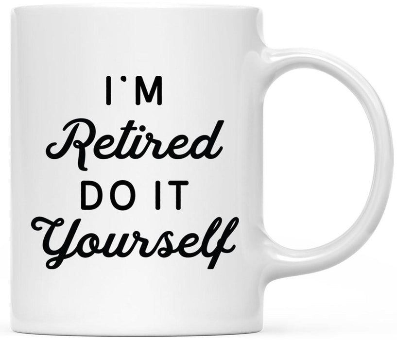 Funny Retirement Coffee Mug Gifts - 13 Designs-Set of 1-Andaz Press-I'm Retired Do It Yourself-