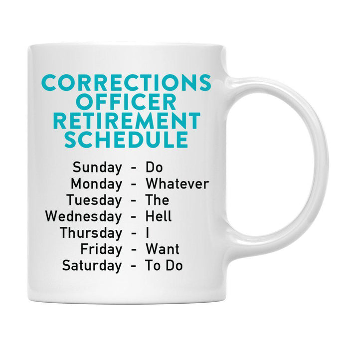 Funny Retirement Schedule Ceramic Coffee Mug Collection 1-Set of 1-Andaz Press-Corrections Officer-