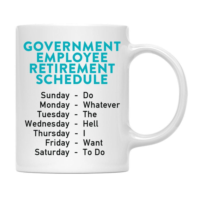 Funny Retirement Schedule Ceramic Coffee Mug Collection 1-Set of 1-Andaz Press-Government Employee-