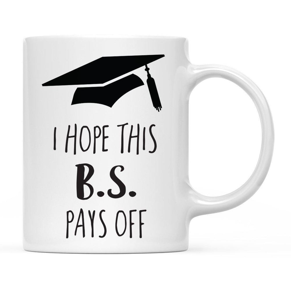 I Hope This B.S. Pays Off Graduation Ceramic Coffee Mug-Set of 1-Andaz Press-