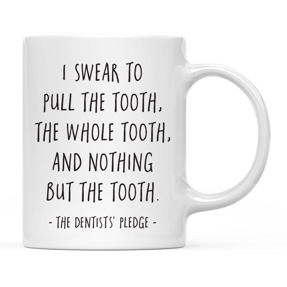 I Swear to Pull the Tooth, The Whole Tooth The Dentists' Pledge Ceramic Coffee Mug-Set of 1-Andaz Press-