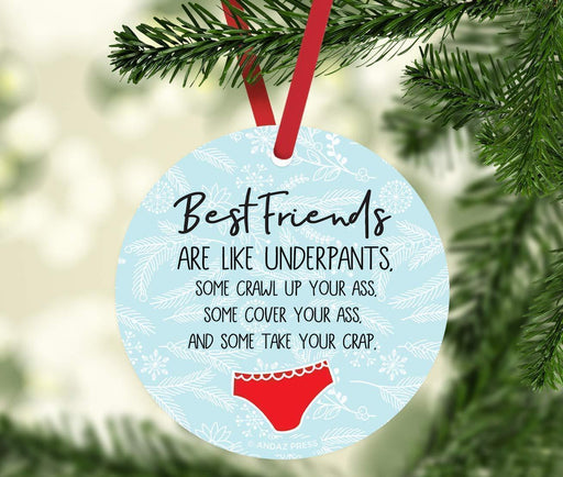 Metal Christmas Ornament, Best Friends are Like Underpants, Some Crawl Up Your Ass, Some Cover Your Ass, and Some Take Your Crap-Set of 1-Andaz Press-