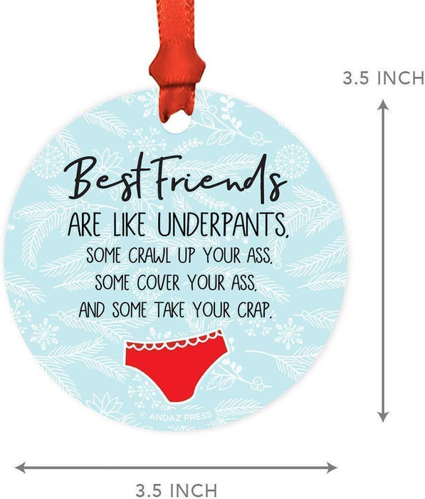 Metal Christmas Ornament, Best Friends are Like Underpants, Some Crawl Up Your Ass, Some Cover Your Ass, and Some Take Your Crap-Set of 1-Andaz Press-