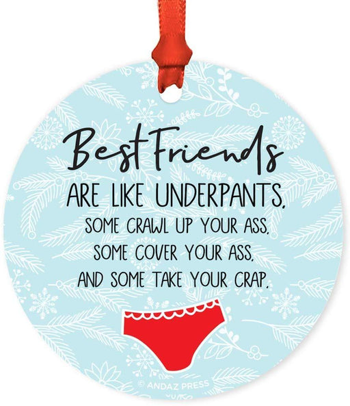 Metal Christmas Ornament, Best Friends are Like Underpants, Some Crawl Up Your Ass, Some Cover Your Ass, and Some Take Your Crap-Set of 1-Andaz Press-