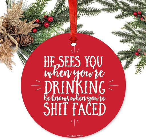 Metal Christmas Ornament, He Sees You When You're Drinking, He Knows When You're Shit Faced-Set of 1-Andaz Press-