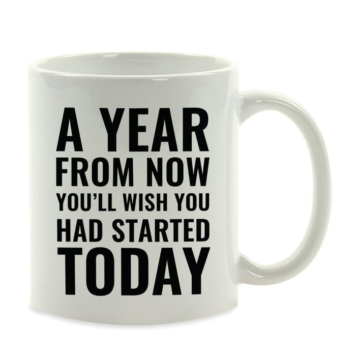 Motivational Coffee Mug-Set of 1-Andaz Press-A Year from Now You'll Wish You Had Started Today-