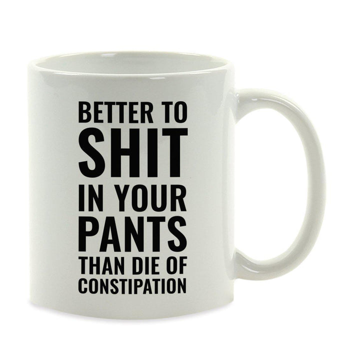 Motivational Coffee Mug-Set of 1-Andaz Press-Better to Shit Your Pants Than Die of Constipation-