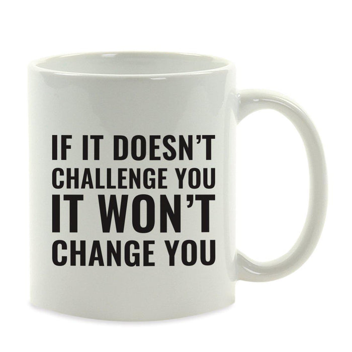 Motivational Coffee Mug-Set of 1-Andaz Press-If It Doesn't Challenge You It Won't Change You-