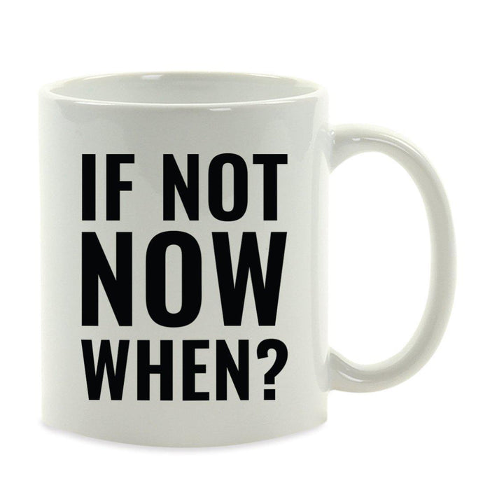 Motivational Coffee Mug-Set of 1-Andaz Press-If Not Now, When?-