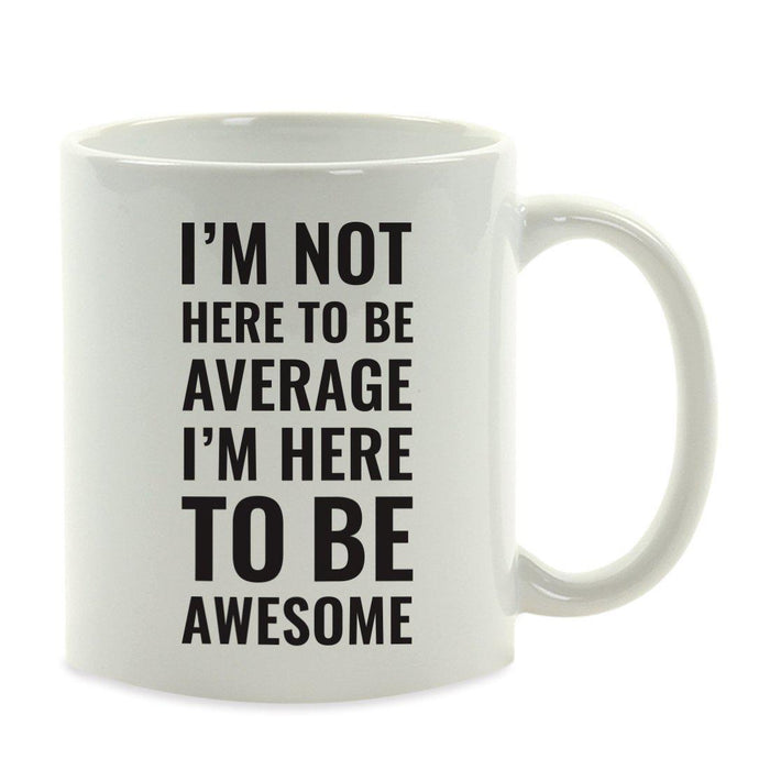 Motivational Coffee Mug-Set of 1-Andaz Press-I'm Not Here to Be Average. I'm Here to be Awesome-
